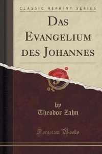 Das Evangelium des Johannes (Classic Reprint)