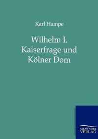 Wilhelm I. Kaiserfrage und Koelner Dom