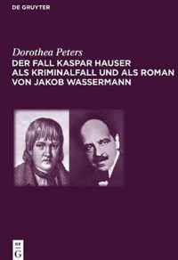 Der Fall Kaspar Hauser als Kriminalfall und als Roman von Jakob Wassermann