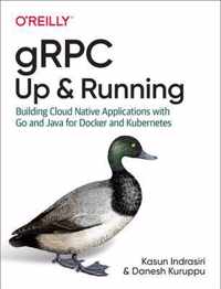 gRPC Up and Running Building Cloud Native Applications with Go and Java for Docker and Kubernetes