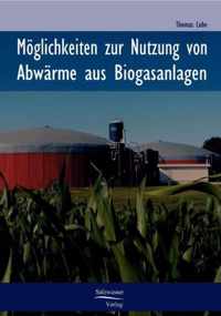 Moeglichkeiten zur Nutzung von Abwarme in Biogasanlagen