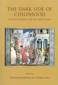 The Dark Side of Childhood in Late Antiquity and the Middle Ages