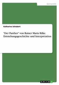 Der Panther von Rainer Maria Rilke. Entstehungsgeschichte und Interpretation