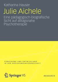 Julie Aichele: Eine Pädagogisch-Biografische Sicht Auf Alltagsnahe Psychotherapie