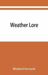 Weather lore; a collection of proverbs, sayings, and rules concerning the weather