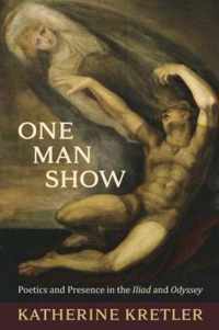 One Man Show - Poetics and Presence in the Iliad and Odyssey