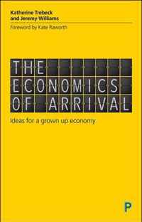 The economics of arrival Ideas for a GrownUp Economy