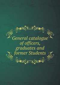 General catalogue of officers, graduates and former Students