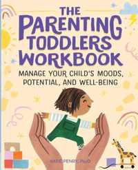 The Parenting Toddlers Workbook: Manage Your Child&apos;s Moods, Potential, and Well-Being
