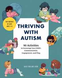 Thriving with Autism: 90 Activities to Encourage Your Child&apos;s Communication, Engagement, and Play