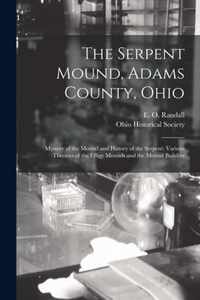 The Serpent Mound, Adams County, Ohio: Mystery of the Mound and History of the Serpent