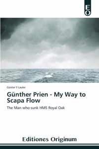 Gunther Prien - My Way to Scapa Flow