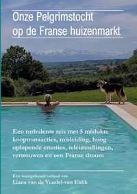 Onze Pelgrimstocht op de Franse huizenmarkt - Liana van de Vendel-van Eldik - Paperback (9789403662688)