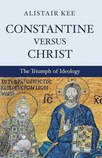 Constantine Versus Christ