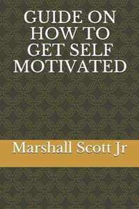 Guide on How to Get Self Motivated