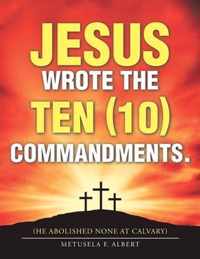 Jesus Wrote the Ten (10) Commandments.