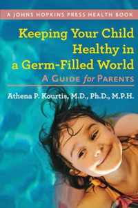Keeping Your Child Healthy in a GermFilled World  A Guide for Parents