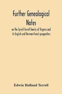 Further Genealogical Notes On The Tyrrell-Terrell Family Of Virginia And Its English And Norman-French Progenitors