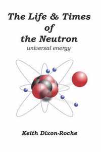 The Life & Times of the Neutron