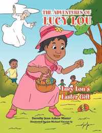 The Adventures of Lucy Lou: Lucy Lou's Easter Gift