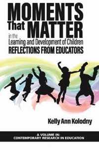 Moments That Matter in the Learning and Development of Children: Reflections from Educators (hc)