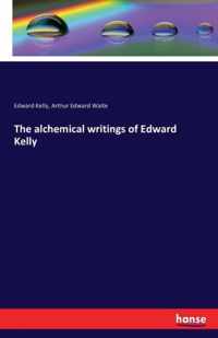 The alchemical writings of Edward Kelly