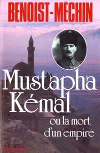Mustapha Kemal Ou La Mort D'Un Empire