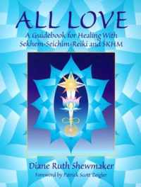 All Love A Guidebook For Healing With Se