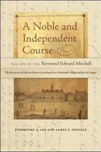 A Noble and Independent Course - The Life of the Reverend Edward Mitchell