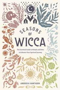 Seasons of Wicca: The Essential Guide to Rituals and Rites to Enhance Your Spiritual Journey
