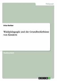 Waldpadagogik und die Grundbedurfnisse von Kindern