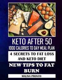 Keto After 50: 1000 Calories To Day Meal Plan: 4 Secrets To Fat Loss And Keto Diet