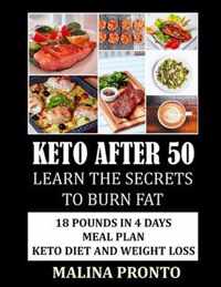 Keto After 50: Learn The Secrets To Burn Fat: 18 Pounds In 4 Days Meal Plan