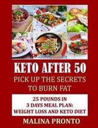 Keto After 50: Pick Up The Secrets To Burn Fat: 25 Pounds In 3 Days Meal Plan