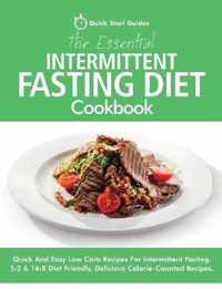 The Essential Intermittent Fasting Diet Cookbook: Quick And Easy Low Carb Recipes For Intermittent Fasting Diets. 5:2 & 16