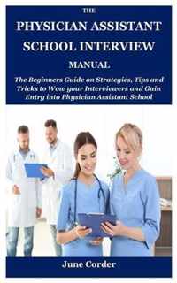 The Physician Assistant School Interview Manual