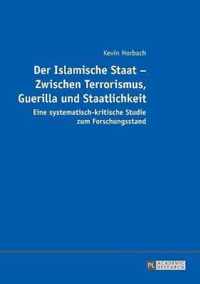 Der Islamische Staat - Zwischen Terrorismus, Guerilla und Staatlichkeit