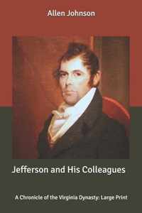 Jefferson and His Colleagues: A Chronicle of the Virginia Dynasty