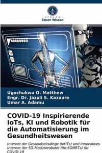 COVID-19 Inspirierende IoTs, KI und Robotik fur die Automatisierung im Gesundheitswesen