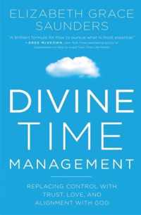 Divine Time Management The Joy of Trusting God's Loving Plans for You