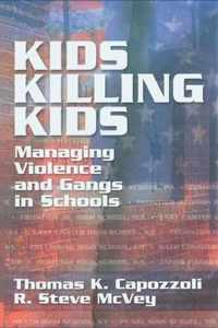 Kids Killing Kids: Managing Violence and Gangs in Schools