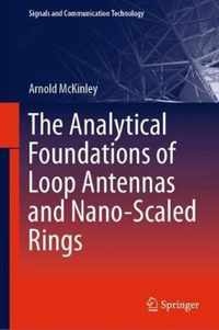 The Analytical Foundations of Loop Antennas and Nano-Scaled Rings