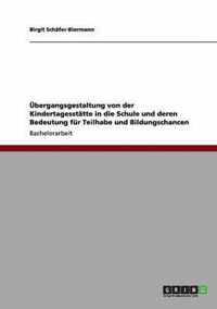 UEbergangsgestaltung von der Kindertagesstatte in die Schule und deren Bedeutung fur Teilhabe und Bildungschancen