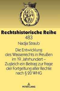 Die Entwicklung Des Wasserrechts in Preussen Im 19. Jahrhundert - Zugleich Ein Beitrag Zur Frage Der Fortgeltung Alter Rechte Nach  20 Whg