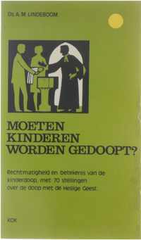 Moeten kinderen worden gedoopt? : rechtmatigheid en betekenis van de kinderdoop, met 70 stellingen over de doop met de Heilige Geest