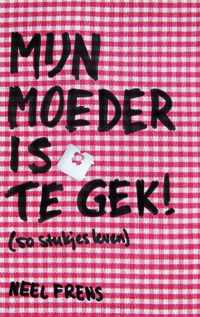 Mijn Moeder Is Te Gek