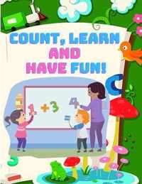 Count, and Have Fun! Learn To Count, Easy and Educational Math Workbook for Preschool and Kindergarten Kids (Beautiful Color Edition)