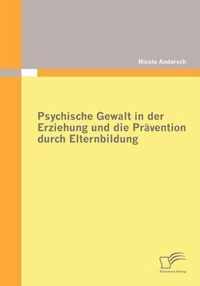 Psychische Gewalt in der Erziehung und die Pravention durch Elternbildung