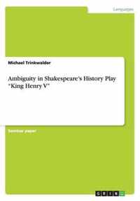 Ambiguity in Shakespeare's History Play "King Henry V"
