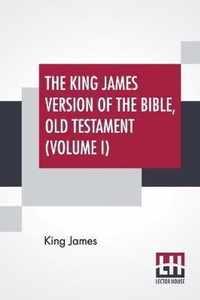 The King James Version Of The Bible, Old Testament (Volume I)